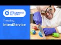 The Zen of IntentService. (Android Performance Patterns Season 5 ep7)