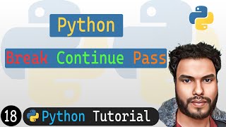 18 - Break, Continue & Pass in Python | Python Tutorial