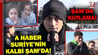 A Haber Şam'ın Merkezinde Canlı Yayında! İşte Suriye'nin Başkenti Şam'da Son Durum | A Haber