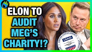 Meghan Markle ARCHEWELL / USAID LINK to be INVESTIGATED by ELON MUSK at DOGE!?