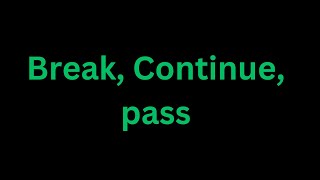 Break, Continue, Pass in python - | Control flow mechanisms in python | python for beginners