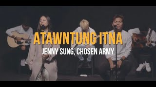 Atawntung Itna // Jenny Sung Ft. Chosen Army (Stripped)