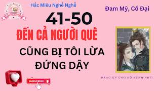 ĐẾN CẢ NGƯỜI QUÈ CŨNG BỊ TÔI LỪA ĐỨNG DẬY -  Chương 41 - 50 !! Audio Đam Mỹ DMH.