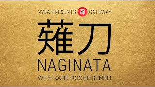 扉 GATEWAY:  NAGINATA 薙刀 with Katie Roche Sensei