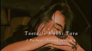 Toota Jo Kabhi Tara -(slowed reverb) | Atif Aslam Lyrics | Bιριɳ ʅσϝι