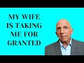 My Wife is Taking Me for Granted | Paul Friedman