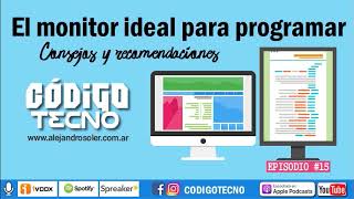 #15 - El monitor ideal para programar | CodigoTecno [♫ AUDIO]