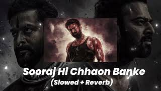 Sooraj Hi Chhaon Banke (Slowed + Reverb) | Salaar |Prabhas |Prithviraj | MidNight Lofi