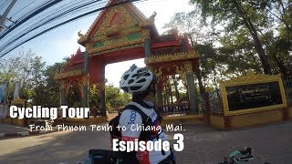 [Eps.3] Cycling from Phnom Penh to Chiang Mai ជិះកង់ទៅឈៀងម៉ៃ