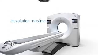 Introducing our latest CT scanner, Revolution Maxima – GE Healthcare