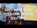 Easy Ways to be your own GM (solo RPGing)