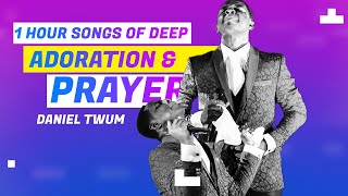 1 Hour of Deep Adoration & Prayer Songs | Soulful Worship for Morning & Night | Daniel Twum