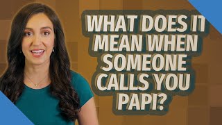 What does it mean when someone calls you papi?