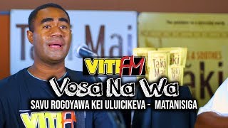 MATANISIGA (LIVE) - SAVU ROGOYAWA kei ULUICIKEVA (VitiFM Vosa Na Wa)