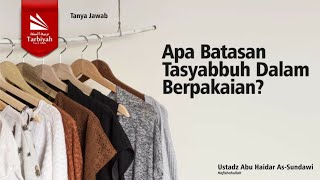 Apa Batasan Tasyabbuh Dalam Berpakaian? - Ustadz Abu Haidar As-Sundawy حفظه الله