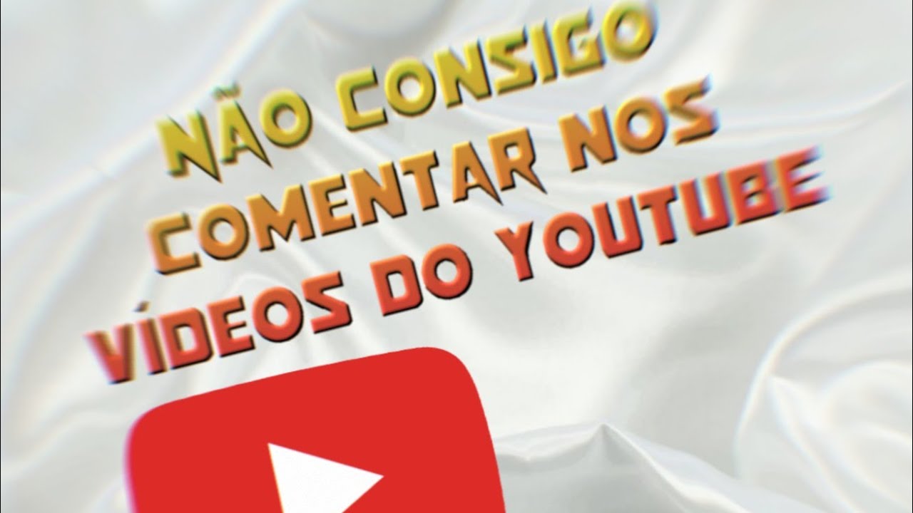 Não Consigo Comentar Nos Vídeos Do Youtube Aprenda A Como Esta