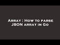 Array : How to parse JSON array in Go