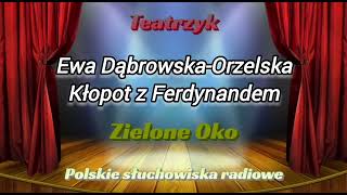 Słuchowisko - Teatrzyk Zielone Oko - Kłopot z Ferdynandem - Ewa Dąbrowska-Orzelska