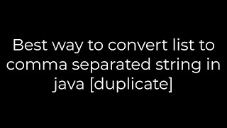 Java :Best way to convert list to comma separated string in java [duplicate](5solution)