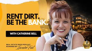 Why “Rent Dirt and Be the Bank” Is Catherine Bell’s Real Estate Wealth Strategy