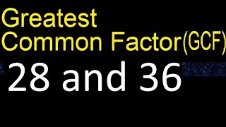 GCF 28 and 36 . greatest common factor . GCF(28 , 36) , How to Find GCF