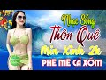 LK Nhạc Sống Thôn Quê XUẤT SẮC NHẤT 2024✔️Mở Loa Hết Cỡ LK Nhạc Sống Hà Tây Gái Xinh Phê Sởn Da Gà