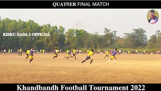 KHANDBANDH FOOTBALL TOURNAMENT 2022 QUARTER FINAL MATCH @KISKUDADA2OFFICIAL