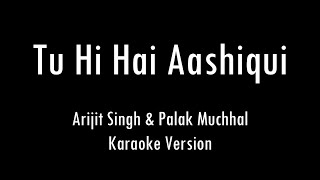 Tu Hi Hai Aashiqui | Arijit Singh , Palak Muchhal | Karaoke With Lyrics | Only Guitar Chords...