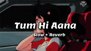 Tum Hi Aana | Jubin Nautiyal | SlowReverb | Use Headphones || The Slow City