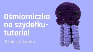 Ośmiorniczka 🐙na szydełku- tutorial krok po kroku