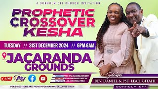 THE PROPHETIC CROSSOVER KESHA || REV. GITAHI DANIEL || JACARANDA GROUND || 31\\12\\2024.