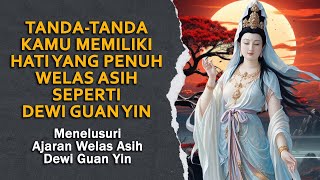 KAMU AKAN MEMILIKI HATI YANG PENUH WELAS ASIH - MENELUSURI AJARAN WELAS ASIH DEWI GUAN YIN