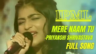 Mere Naam Tu | Priyanshi Srivastava | IPML | FULL SONG | Jab tak jahan mein mera naam hai