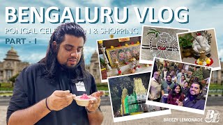 BENGALURU VLOG - PART 01 - PONGAL CELEBRATION \u0026 SHOPPING #bangalorevlogs #bangalore #vlog #pongal