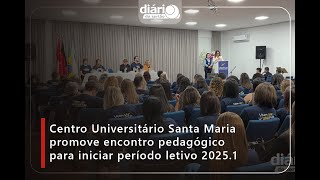 Centro Universitário Santa Maria promove encontro pedagógico para iniciar período 2025.1