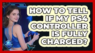 How To Tell If My PS4 Controller Is Fully Charged?