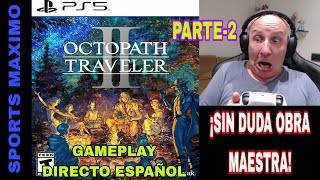 OCTOPATH TRAVELER 2, PARTE-2 (PS5) GAMEPLAY DIRECTO ESPAÑOL ¿MERECE LA PENA?