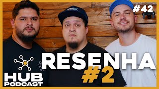 RESENHA Pt 2 I HUB Podcast - EP 42