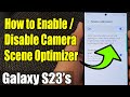 Galaxy S23's: How to Turn On/Off Camera Scene Optimizer