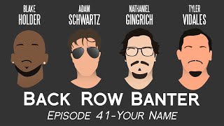 Your Name—Back Row Banter Ep. 41