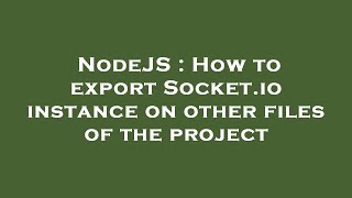 NodeJS : How to export Socket.io instance on other files of the project