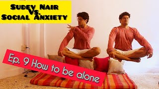 Sudev Nair Vs. Social Anxiety | #9 How to Be Alone