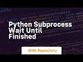 python subprocess wait until finished