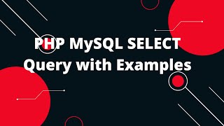 PHP MySQL SELECT Query with Examples