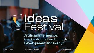CalMatters Ideas Festival 2026 - AI: Can California Lead in Both Development and Policy? Panel