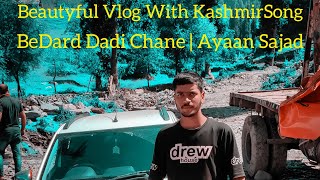 Beautyful Vlog | With Kashmiri Song | BeDard Dadi Chane | Ayaan Sajad