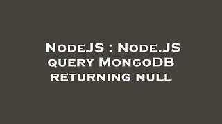 NodeJS : Node.JS query MongoDB returning null