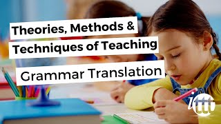 Theories, Methods & Techniques of Teaching - Grammar Translation