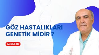 Göz Hastalıkları Genetik midir?