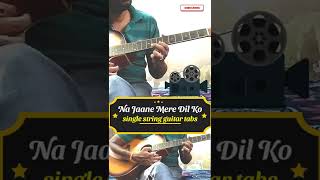 Na Jaane Mere Dil Ko single string guitar tabs #trending #shorts #viral #new